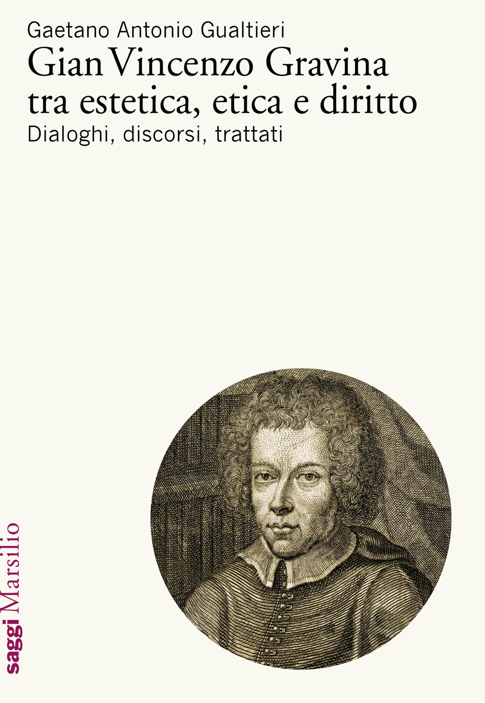 Image of Gian Vincenzo Gravina tra estetica, etica e diritto. Dialoghi, discorsi, trattati