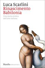 Libro Rinascimento Babilonia. Una storia erotica dell'arte italiana Luca Scarlini