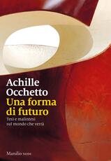 Libro Una forma di futuro. Tesi e malintesi sul mondo che verrà Achille Occhetto