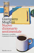 Libro Nuovo dizionario sentimentale. Delusioni, sconfitte e passioni di una vita Giampiero Mughini