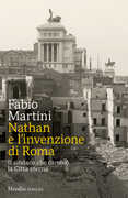 Libro Nathan e invenzione di Roma. Il sindaco che cambiò la Città eterna Fabio Martini