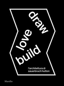 Libro Draw love build. L'architettura di Sauerbruch Hutton. Ediz. italiana e inglese 