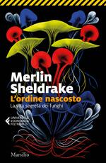Libro L' ordine nascosto. La vita segreta dei funghi Merlin Sheldrake