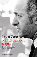 Libro Ragioniamoci sopra. Dalla pandemia all'autonomia Luca Zaia