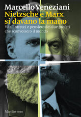 Libro Nietzsche e Marx si davano la mano. Vita, intrecci e pensiero dei due profeti che sconvolsero il mondo Marcello Veneziani