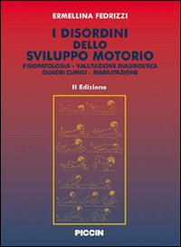 I disordini dello sviluppo motorio. Fisiopatologia. Valutazione diagnostica. Quadri clinici. Riabilitazione