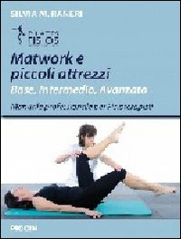 Matwork e piccoli attrezzi. Base, intermedio, avanzato. Manuale professionale per fisioterapisti