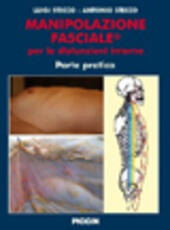 Libro Manipolazione fasciale per le disfunzioni interne. Parte pratica Luigi Stecco Antonio Stecco