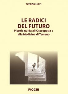 Le radici del futuro. Piccola guida allosteopatia e alla medicina di terreno.pdf