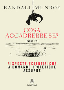 Cosa accadrebbe se? Risposte scientifiche a domande ipotetiche assurde.pdf