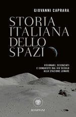 Libro Storia italiana dello spazio. Visionari, scienziati e conquiste dal XIV secolo alla stazione lunare Giovanni Caprara