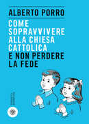 Libro Come sopravvivere alla Chiesa cattolica e non perdere la fede Alberto Porro