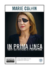 Libro In prima linea. Tutti gli articoli e i reportage Marie Colvin