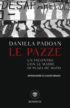 Libro Le pazze. Un incontro con le madri di Plaza de Mayo Daniela Padoan