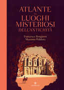 Libro Atlante dei luoghi misteriosi dell'antichità Francesco Bongiorni Massimo Polidoro