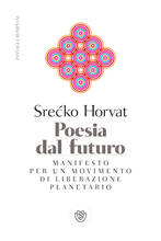 Libro Poesia dal futuro. Manifesto per un movimento di liberazione planetario Srecko Horvat