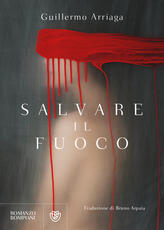 Libro Salvare il fuoco Guillermo Arriaga