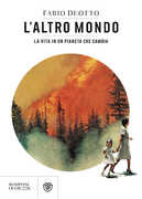 Libro L' altro mondo. La vita in un pianeta che cambia Fabio Deotto