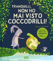 Tranquilli, non ho mai visto coccodrilli! Ediz. a colori.pdf
