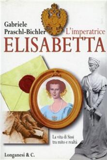 L imperatrice Elisabetta. La vita di Sissi tra mito e realtà.pdf