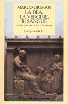 La dea, la vergine, il sangue. Archeologia di un culto femminile.pdf