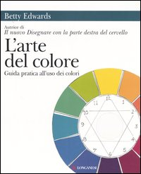 L' arte del colore. Guida pratica all'uso dei colori