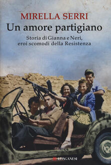 Un amore partigiano. Storia di Gianna e Neri, eroi scomodi della Resistenza.pdf