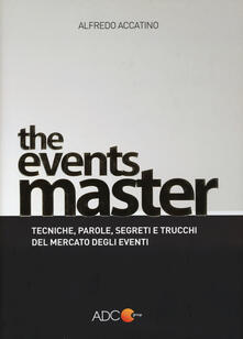 The events master. Tecniche, parole, segreti e trucchi del mercato degli eventi.pdf