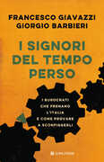Libro I signori del tempo perso. I burocrati che frenano l'Italia e come provare a sconfiggerli Giorgio Barbieri Francesco Giavazzi