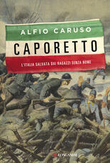 Libro Caporetto. L'Italia salvata dai ragazzi senza nome Alfio Caruso