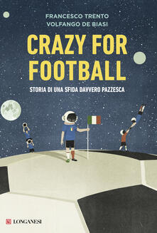 Crazy for football. Storia di una sfida davvero pazzesca.pdf