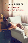 Libro Fai piano quando torni Silvia Truzzi