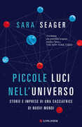 Libro Piccole luci nell'universo. Storie e imprese di una cacciatrice di nuovi mondi Sara Seager