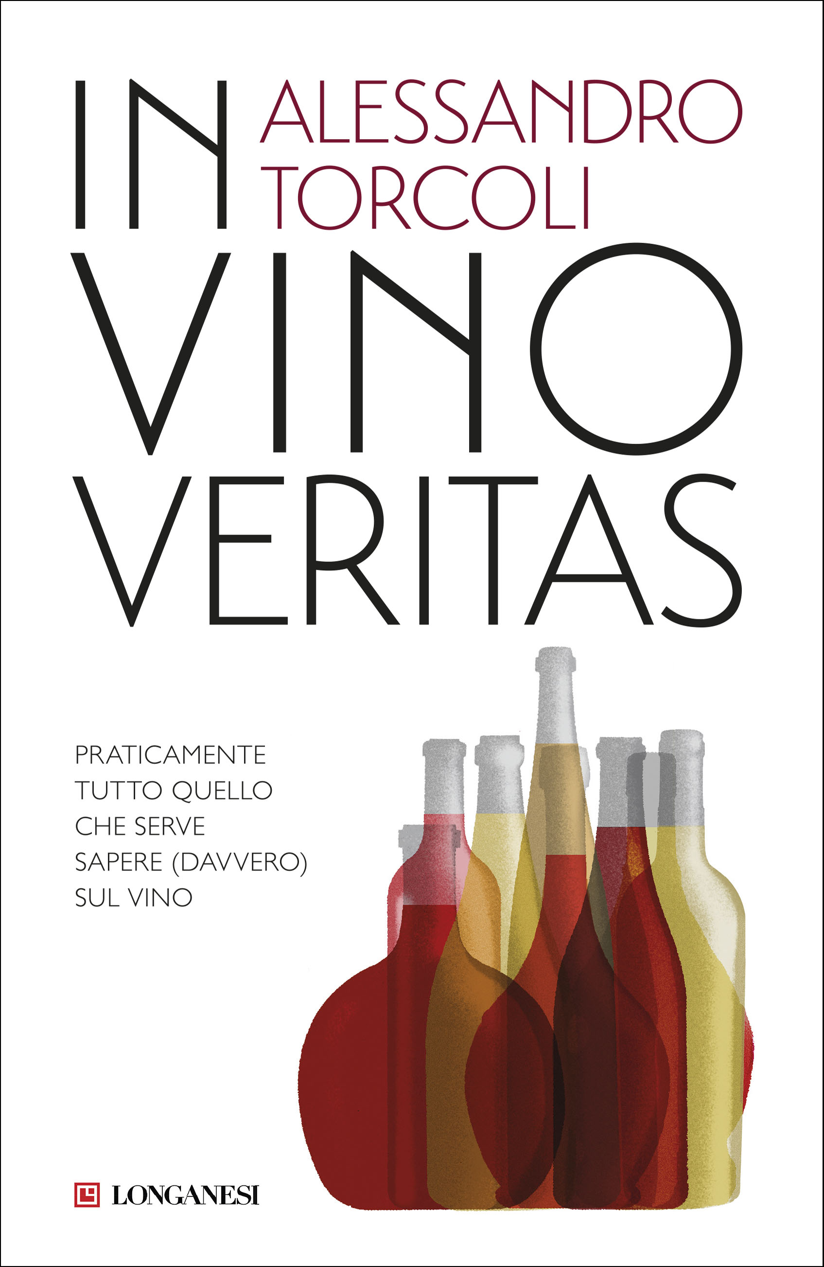 Image of In vino veritas. Praticamente tutto quello che serve sapere (davvero) sul vino