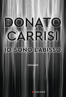 Io sono l'abisso - Donato Carrisi - Libro - Longanesi - La Gaja scienza | IBS