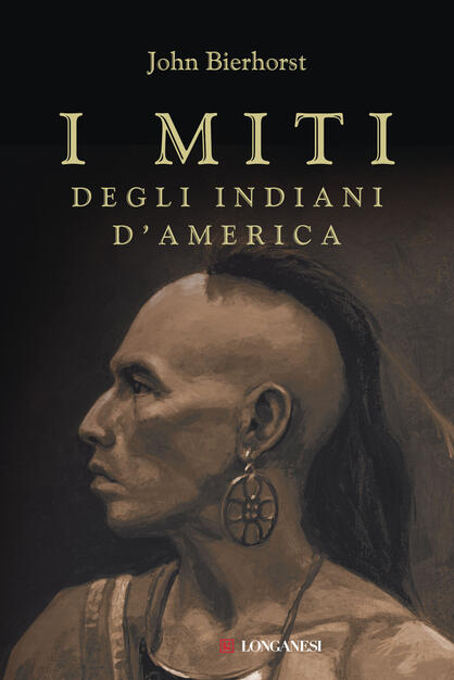 I Miti Degli Indiani D America Nuova Ediz John Bierhorst Libro Longanesi Nuovo Cammeo Ibs