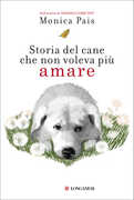 Libro Storia del cane che non voleva più amare Monica Pais