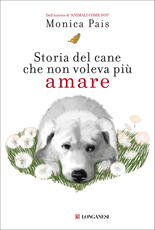 Libro Storia del cane che non voleva più amare Monica Pais