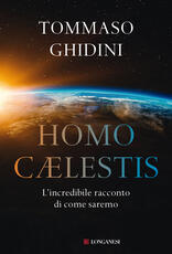 Libro Homo cælestis. L'incredibile racconto di come saremo Tommaso Ghidini