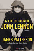 Libro Gli ultimi giorni di John Lennon James Patterson Casey Sherman Dave Wedge