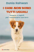 Libro I cani non sono tutti uguali. Impara a capirli per comunicare con loro Dunia Rahwan