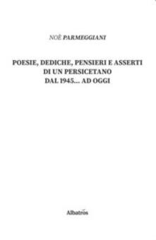 Poesie, dediche, pensieri e asserti di un persicetano dal 1945... ad oggi.pdf