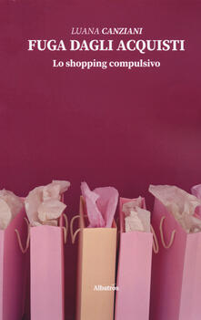 Fuga dagli acquisti. Lo shopping compulsivo.pdf