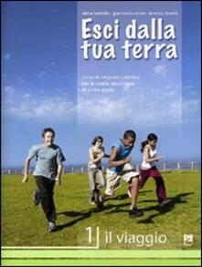 Esci dalla tua terra. Corso di religione cattolica. Per la Scuola media. Vol. 1: Il viaggio..pdf