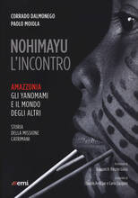 Libro Nohimayu l'incontro. Amazzonia: gli yanomami e il mondo degli altri. Storia della missione Catrimani Corrado Dalmonego Paolo Moiola