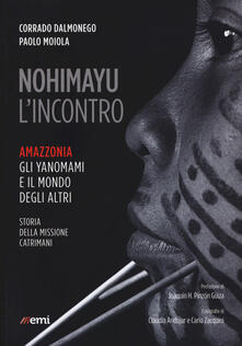 Nohimayu lincontro. Amazzonia: gli yanomami e il mondo degli altri. Storia della missione Catrimani.pdf