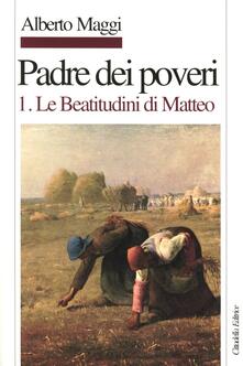 Padre dei poveri. Traduzione e commento delle beatitudini e del Padre nostro di Matteo. Vol. 1: Le beatitudini di Matteo..pdf