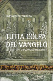 Tutta colpa del Vangelo. Se i cristiani si scoprono femministi.pdf