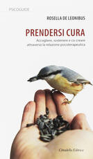 Libro Prendersi cura. Accogliere, sostenere e co-creare attraverso la relazione psicoterapeutica Rosella De Leonibus