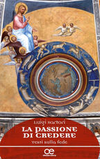 Libro La passione di credere. Testi sulla fede Luigi Sartori